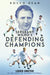Sgt Wilko's Defending Champions: Leeds United at the Dawn of Modern Football by Rocco Dean