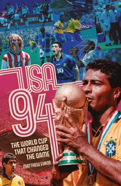 USA 94: The World Cup That Changed the Game by Matthew Evans