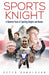 Sports Knight: A Hundred Years of Sporting Knights and Dames by Peter Donaldson