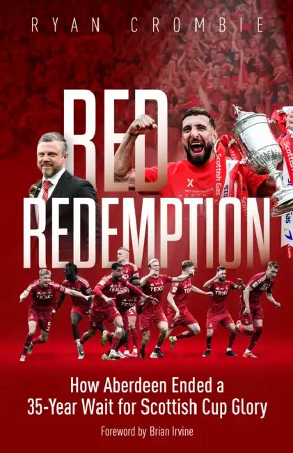 Red Redemption: How Aberdeen Ended a 35-Year Wait for Scottish Cup Glory by Ryan Crombie