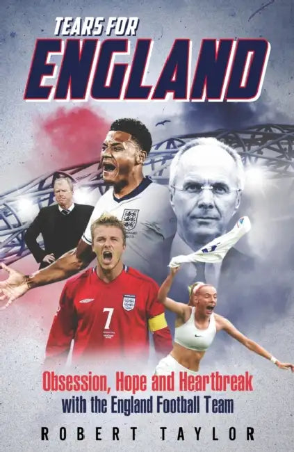 Tears for England: Obsession, Hope and Heartbreak with the England Football Team by Robert Taylor