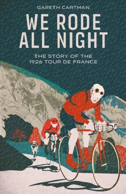 We Rode All Night: The Story of the 1926 Tour de France by Gareth Cartman
