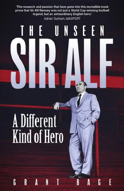 The Unseen Sir Alf: A Different Kind of Hero by Grant Bage