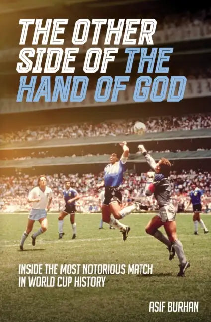 The Other Side of the Hand of God: Inside the Most Notorious Match in World Cup History by Asif Burhan