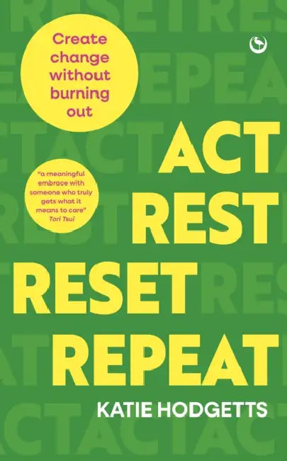 Act, Rest, Reset, Repeat: Create Change Without Burning Out by Katie Hodgetts