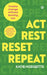 Act, Rest, Reset, Repeat: Create Change Without Burning Out by Katie Hodgetts