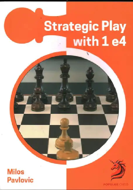 Strategic Play with 1 E4 by Milos Pavlovic