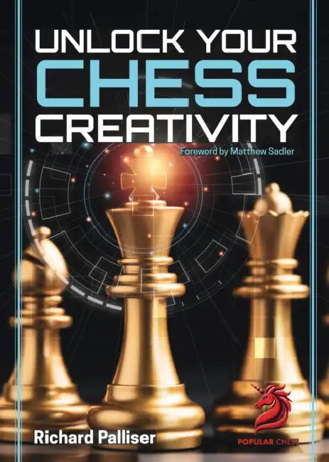 Unlock Your Chess Creativity by Richard Palliser