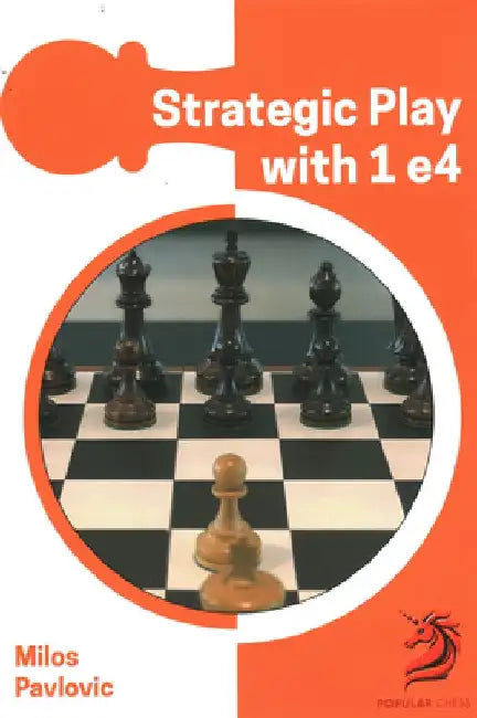 Strategic Play with 1 E4 by Milos Pavlovic