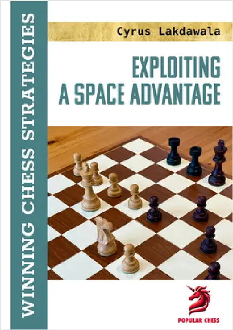 Exploiting a Space Advantage: Winning Chess Strategies by Cyrus Lakdawala