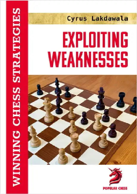 Exploiting Weaknesses: Winning Chess Strategies by Cyrus Lakdawala