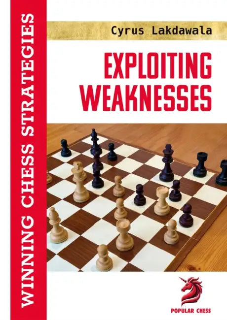 Exploiting Weaknesses: Winning Chess Strategies by Cyrus Lakdawala