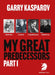 My Great Predecessors 1: Steinitz, Lasker, Capablanca & Alekhine by Garry Kasparov