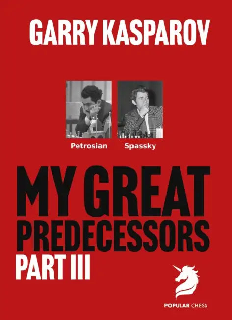 My Great Predecessors 3: Petrosian & Spassky by Garry Kasparov