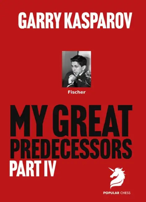 My Great Predecessors 4: Fischer by Garry Kasparov