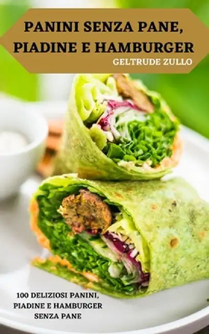 Panini Senza Pane, Piadine E Hamburger by Geltrude Zullo