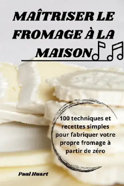 Maîtriser Le Fromage À La Maison by Paul Huart