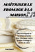Maîtriser Le Fromage À La Maison by Paul Huart