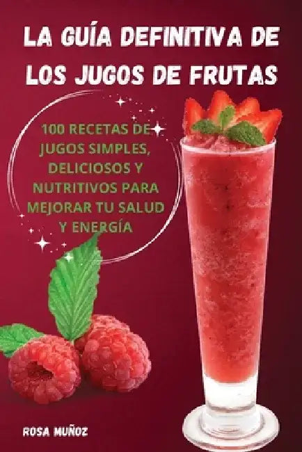 La guía definitiva de los jugos de frutas by Rosa Muñoz