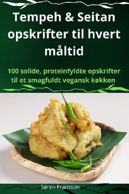 Tempeh & Seitan opskrifter til hvert måltid by Søren Fransson