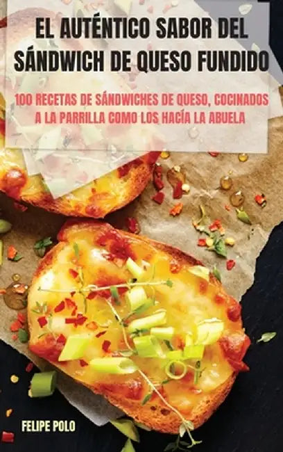 El Auténtico Sabor del Sándwich de Queso Fundido by Felipe Polo