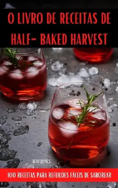 O Livro de Receitas de Half-Baked Harvest by Vito Jaimes