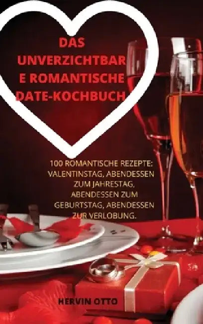 Das Unverzichtbare Romantische Date-Kochbuch by Hervin Otto