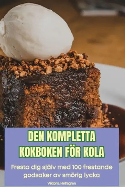 Den Kompletta Kokboken För Kola by Viktoria Holmgren