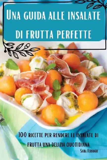 Una guida alle insalate di frutta perfette by Sara Ferrari