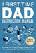 The First Time Dad Instruction Manual by Dan Hawthorne
