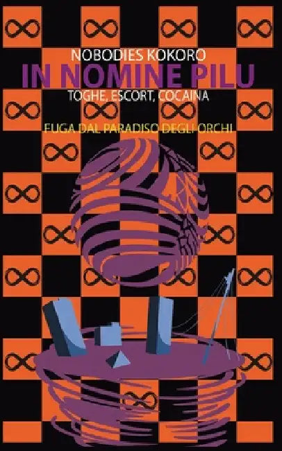 In Nomine Pilu: Fuga Dal Paradiso Degli Orchi: Toghe, escort, cocaina by Kokoro, Nobodies