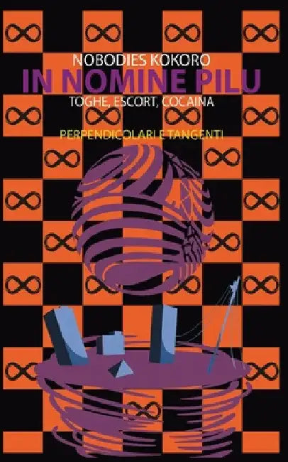 In Nomine Pilu 3: Perpendicolari e Tangenti: (Toghe, Escort, Cocaina) by Kokoro, Nobodies