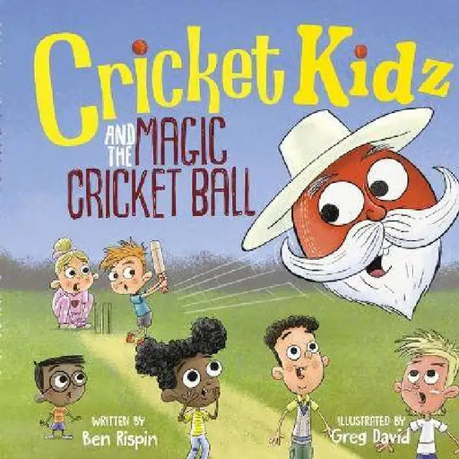 Cricket Kidz and the Magic Cricket Ball by Ben Rispin, Greg David