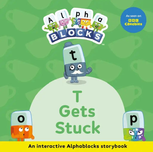 T Gets Stuck: An Interactive Alphablocks Storybook by Alphablocks