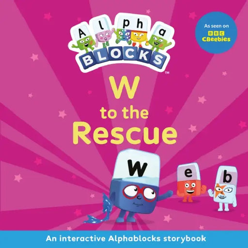 W to the Rescue: An Interactive Alphablocks Storybook by Alphablocks