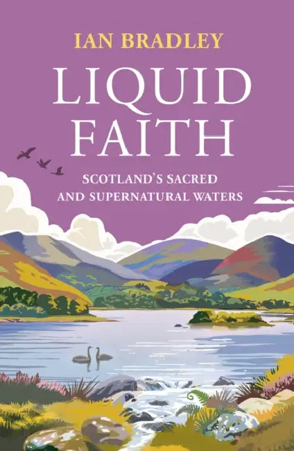 Liquid Faith: Scotland's Sacred and Supernatural Waters by Ian Bradley