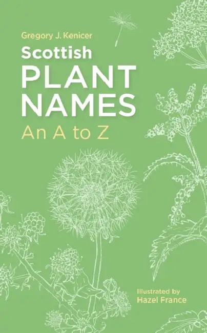Scottish Plant Names: An A-Z by Gregory J. Kenicer