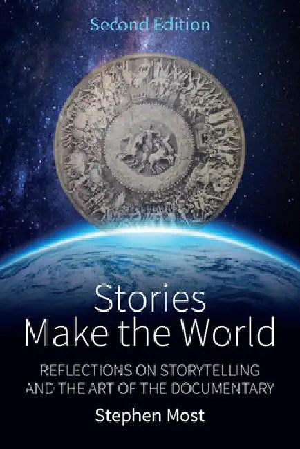 Stories Make the World: Reflections on Storytelling and the Art of the Documentary by Stephen Most