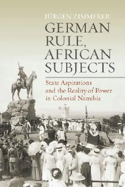 German Rule, African Subjects by Jurgen Zimmerer
