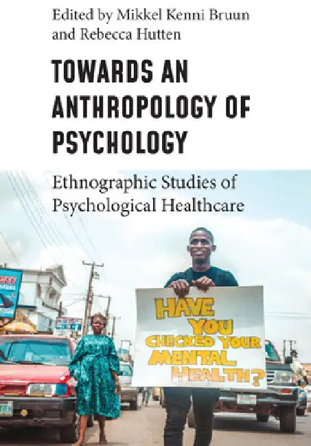 Towards an Anthropology of Psychology: Ethnographic Studies of Psychological Healthcare by Mikkel Kenni Bruun