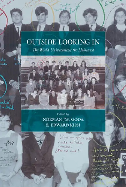 Outside Looking in: The World Universalizes the Holocaust by Norman J. W. Goda, Edward Kissi