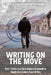 Writing on the Move: Form, Practice and (Im)Mobility in Nineteenth to Twenty-First Century Travel Writing by Samia Ounoughi, Tim Hannigan