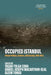 Occupied Istanbul: Urban Politics, Culture and Society, 1918-1923 by Yaşar Tolga Cora, Daniel-Joseph Macarthur-Seal, Gizem Tongo