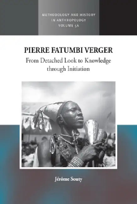 Pierre Fatumbi Verger: From Detached Look to Knowledge Through Initiation by Jérôme Souty