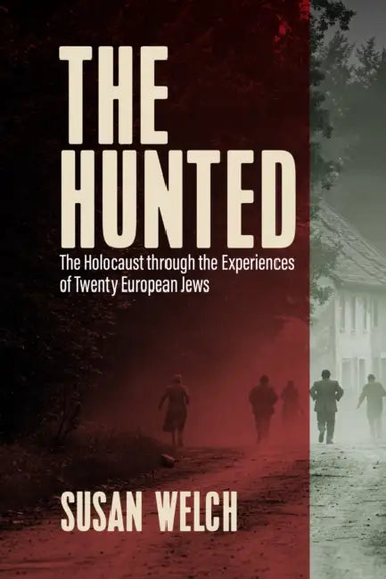 The Hunted: The Holocaust Through the Experiences of Twenty European Jews by Susan Welch