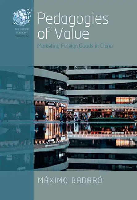 Pedagogies of Value: Marketing Foreign Goods in China by Máximo Badaró