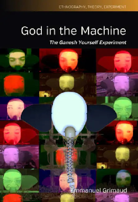 God in the Machine: The Ganesh Yourself Experiment by Emmanuel Grimaud