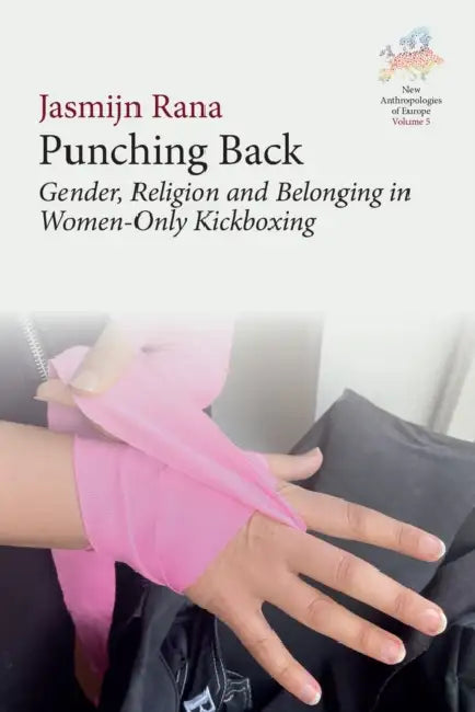 Punching Back: Gender, Religion and Belonging in Women-Only Kickboxing by Jasmijn Rana