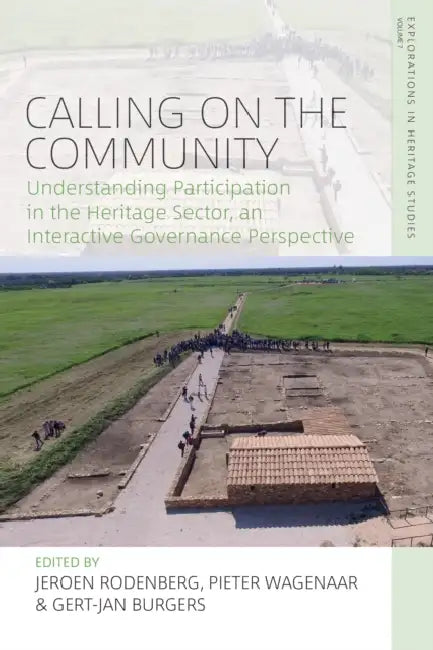 Calling on the Community: Understanding Participation in the Heritage Sector, an Interactive Governance Perspective by Jeroen Rodenberg, Pieter Wagenaar, Gert-Jan Burgers