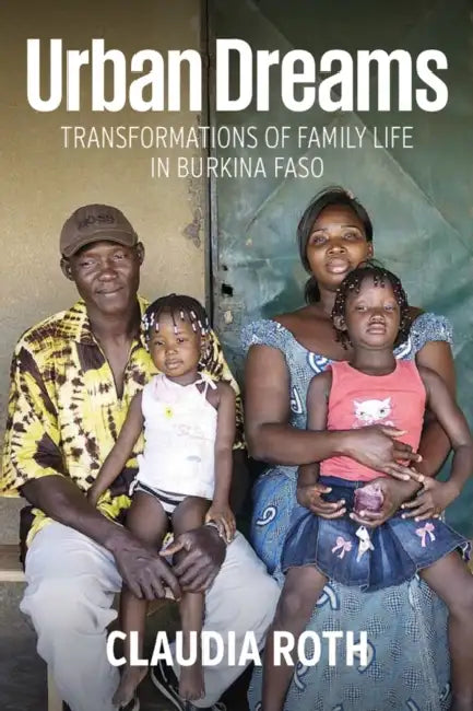 Urban Dreams: Transformations of Family Life in Burkina Faso by Claudia Roth, Willemijn de Jong, Manfred Perlik